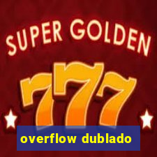 overflow dublado